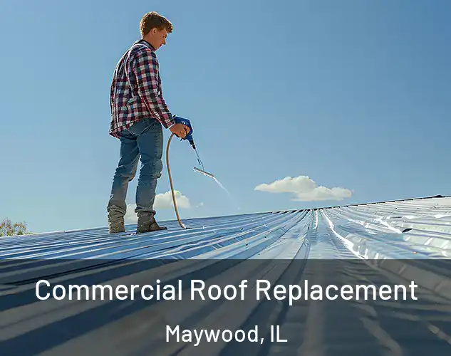  Commercial Roof Replacement Maywood, IL