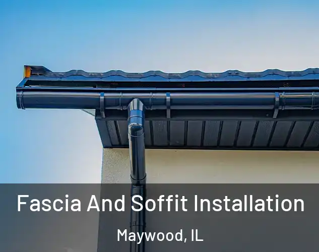  Fascia And Soffit Installation Maywood, IL