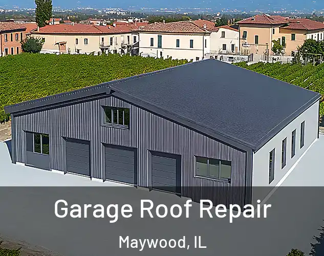  Garage Roof Repair Maywood, IL