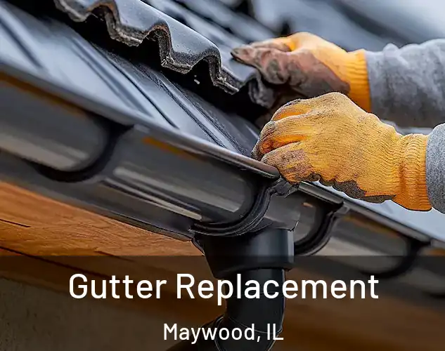 Gutter Replacement Maywood, IL