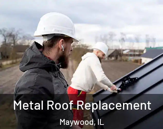  Metal Roof Replacement Maywood, IL