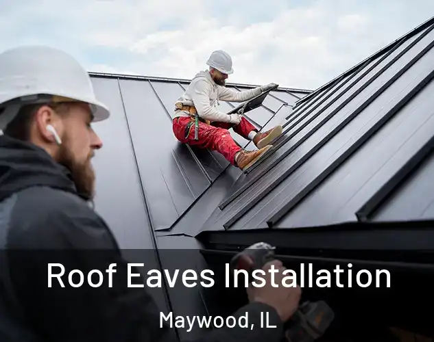  Roof Eaves Installation Maywood, IL