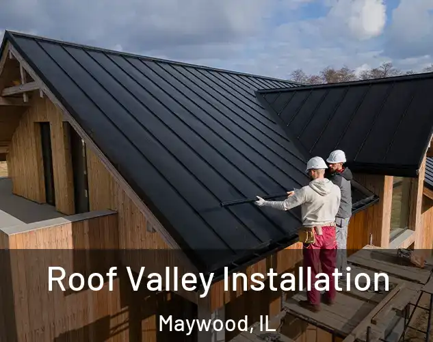  Roof Valley Installation Maywood, IL