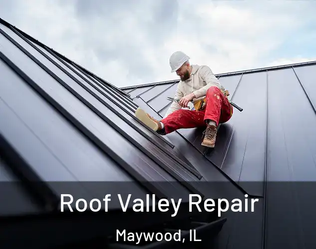  Roof Valley Repair Maywood, IL