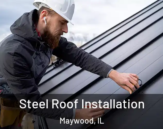  Steel Roof Installation Maywood, IL