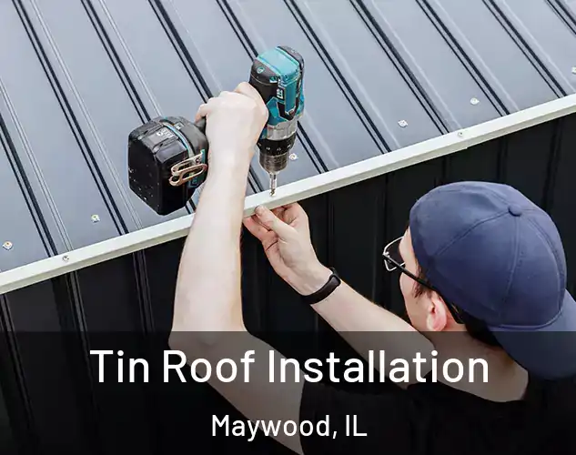  Tin Roof Installation Maywood, IL
