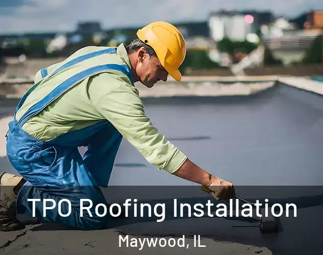  TPO Roofing Installation Maywood, IL
